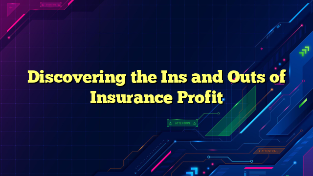 Discovering the Ins and Outs of Insurance Profit
