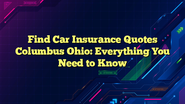 Find Car Insurance Quotes Columbus Ohio: Everything You Need to Know