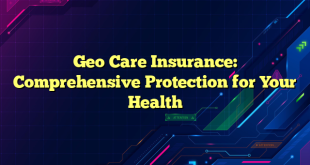 Geo Care Insurance: Comprehensive Protection for Your Health