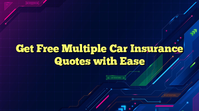 Get Free Multiple Car Insurance Quotes with Ease
