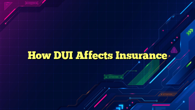How DUI Affects Insurance