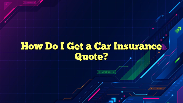 How Do I Get a Car Insurance Quote?