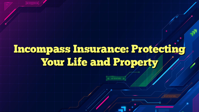 Incompass Insurance: Protecting Your Life and Property