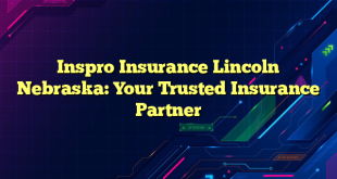 Inspro Insurance Lincoln Nebraska: Your Trusted Insurance Partner