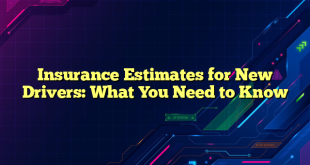Insurance Estimates for New Drivers: What You Need to Know
