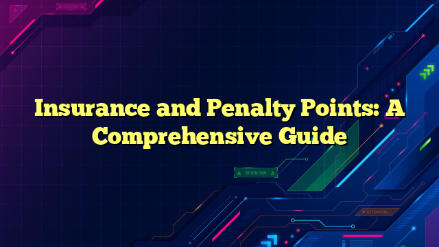 Insurance and Penalty Points: A Comprehensive Guide