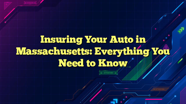 Insuring Your Auto in Massachusetts: Everything You Need to Know