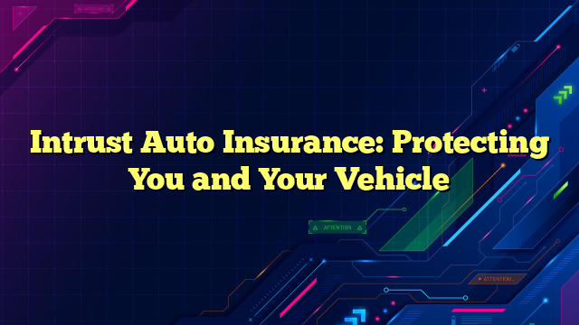 Intrust Auto Insurance: Protecting You and Your Vehicle