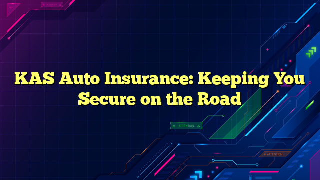 KAS Auto Insurance: Keeping You Secure on the Road