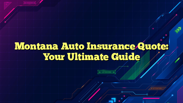 Montana Auto Insurance Quote: Your Ultimate Guide