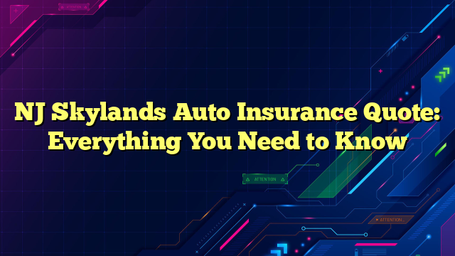 NJ Skylands Auto Insurance Quote: Everything You Need to Know