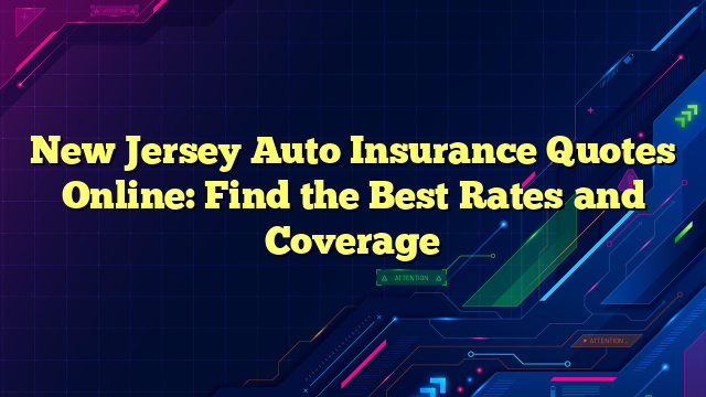 New Jersey Auto Insurance Quotes Online: Find the Best Rates and Coverage