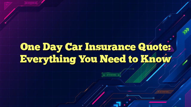 One Day Car Insurance Quote: Everything You Need to Know