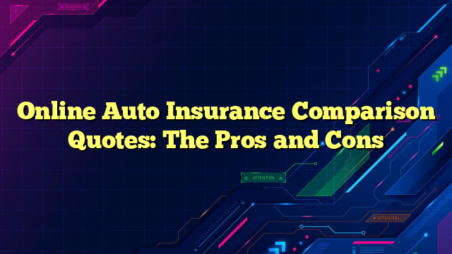 Online Auto Insurance Comparison Quotes: The Pros and Cons