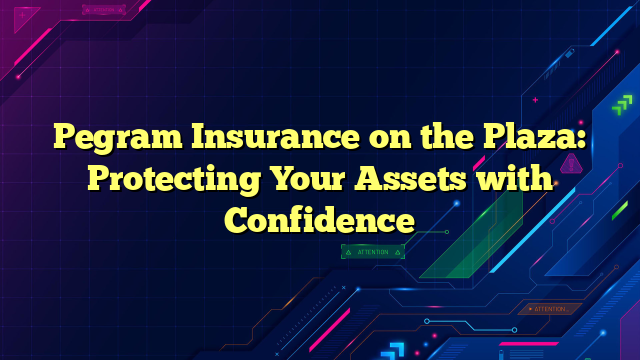 Pegram Insurance on the Plaza: Protecting Your Assets with Confidence