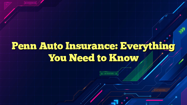 Penn Auto Insurance: Everything You Need to Know