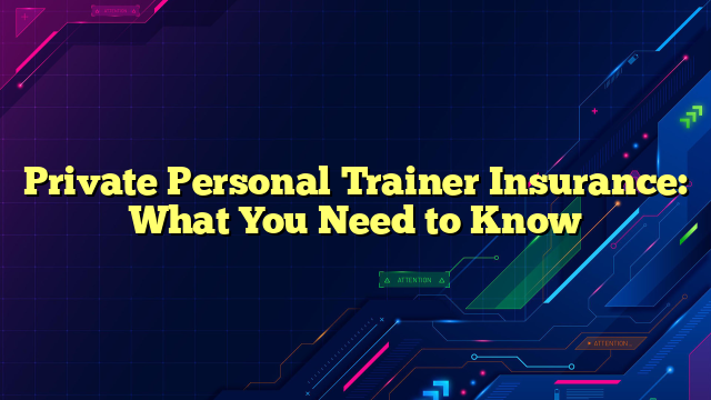 Private Personal Trainer Insurance: What You Need to Know