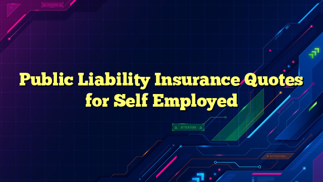 Public Liability Insurance Quotes for Self Employed