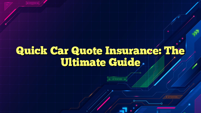 Quick Car Quote Insurance: The Ultimate Guide