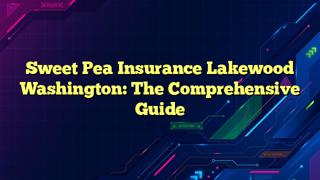 Sweet Pea Insurance Lakewood Washington: The Comprehensive Guide