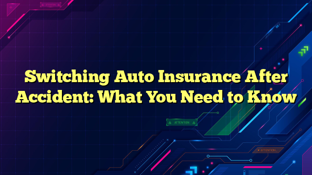Switching Auto Insurance After Accident: What You Need to Know