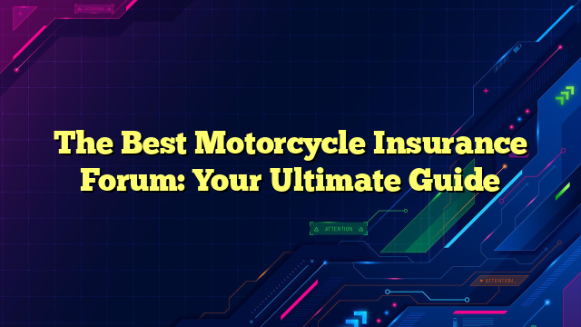 The Best Motorcycle Insurance Forum: Your Ultimate Guide