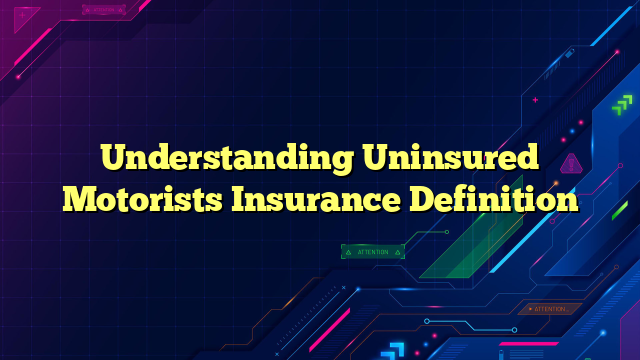 Understanding Uninsured Motorists Insurance Definition