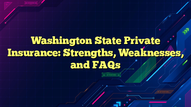 Washington State Private Insurance: Strengths, Weaknesses, and FAQs