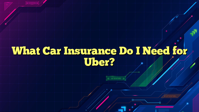 What Car Insurance Do I Need for Uber?