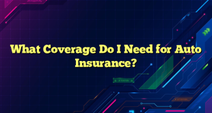 What Coverage Do I Need for Auto Insurance?