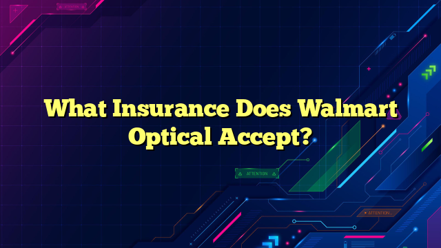 What Insurance Does Walmart Optical Accept?