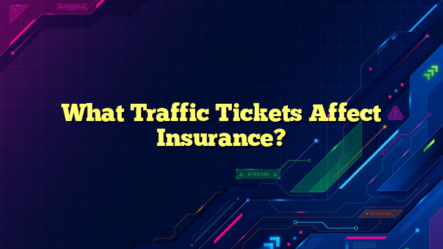 What Traffic Tickets Affect Insurance?