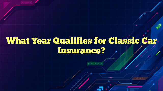 What Year Qualifies for Classic Car Insurance?