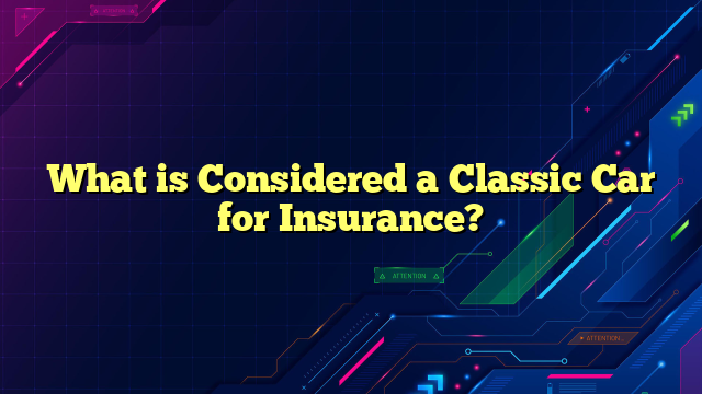 What is Considered a Classic Car for Insurance?