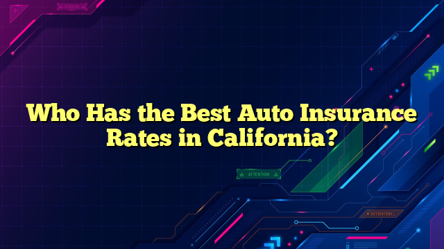 Who Has the Best Auto Insurance Rates in California?