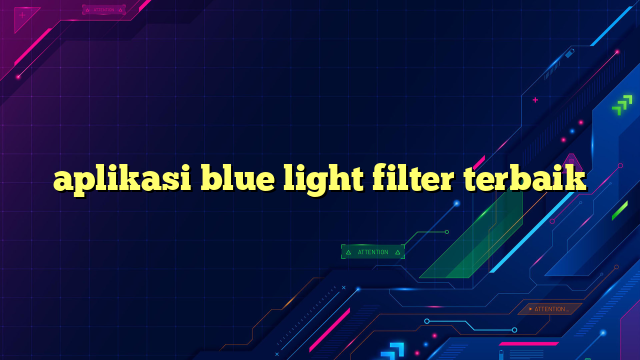 aplikasi blue light filter terbaik