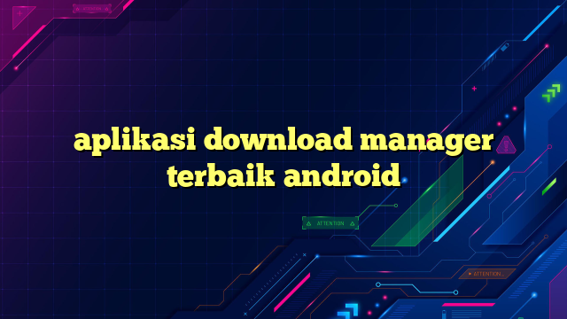aplikasi download manager terbaik android