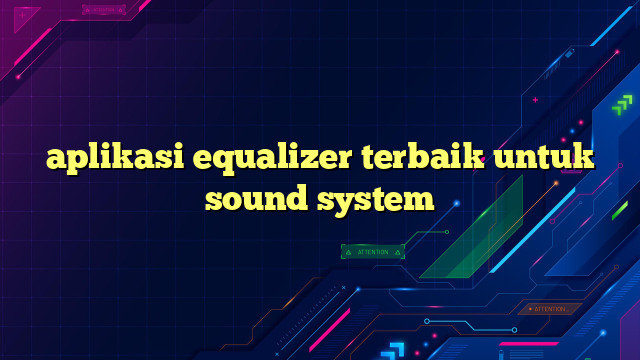 aplikasi equalizer terbaik untuk sound system