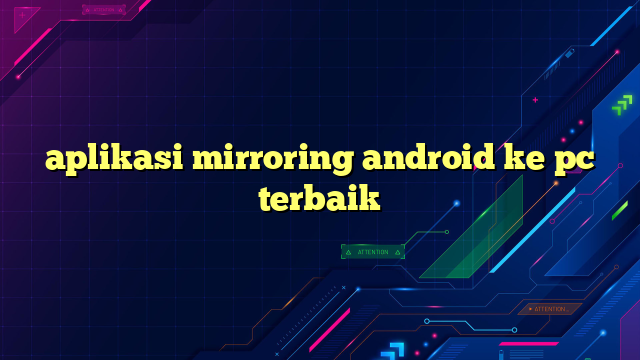 aplikasi mirroring android ke pc terbaik