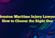 Houston Maritime Injury Lawyer: How to Choose the Right One