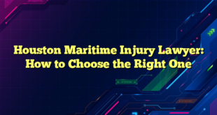 Houston Maritime Injury Lawyer: How to Choose the Right One